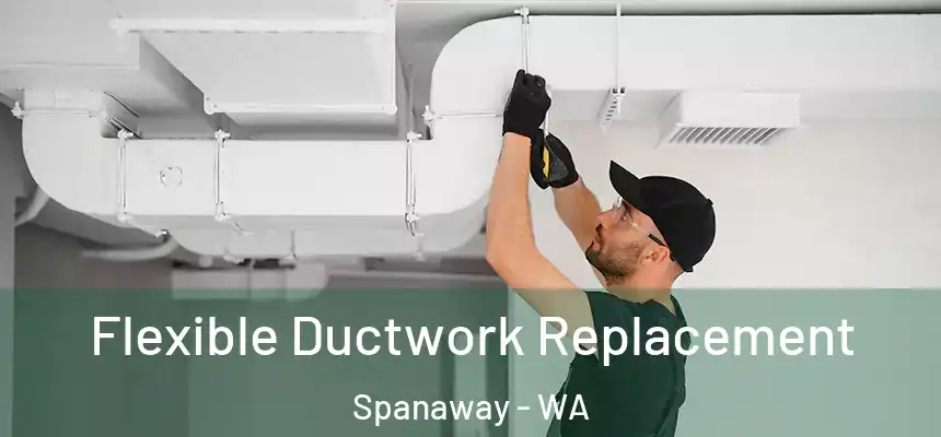  Flexible Ductwork Replacement Spanaway - WA